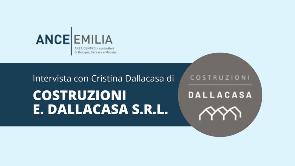 Intervista a Cristina Dallacasa di COSTRUZIONI E. DALLACASA S.R.L.