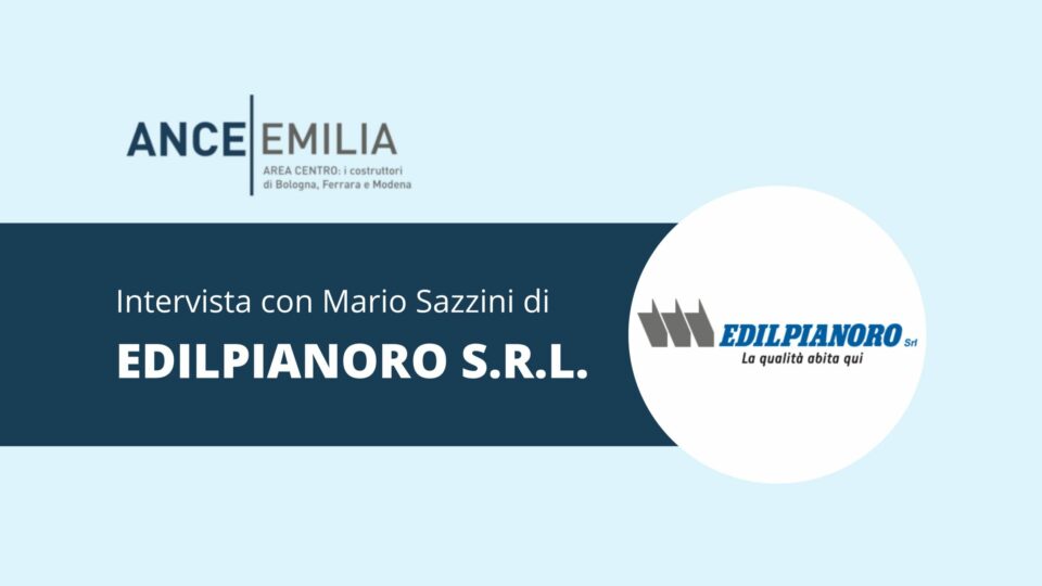 Intervista a Mario Sazzini di EDILPIANORO S.R.L.