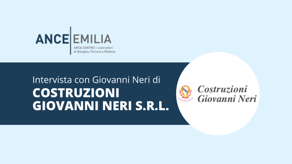 Intervista a Giovanni Neri di COSTRUZIONI GIOVANNI NERI S.R.L.